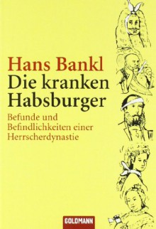 Die Kranken Habsburger - Hans Bankl