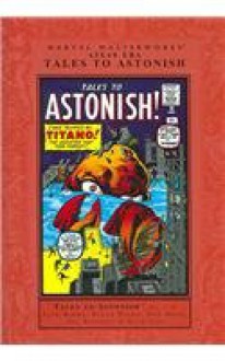 Marvel Masterworks: Atlas Era Tales to Astonish, Vol. 1 - Stan Lee, Jack Kirby, Steve Ditko, John Buscema, Al Williamson, Don Heck, Joe Sinnott