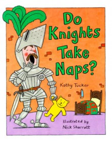 Do Knights Take Naps? - Kathy Tucker, Nick Sharratt