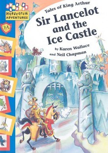 Sir Lancelot and the Ice Castle - Karen Wallace, Neil Chapman