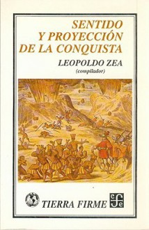 Sentido y Proyeccin de La Conquista - Leopoldo Zea