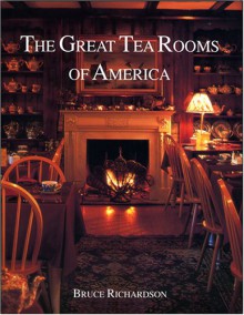 The Great Tea Rooms of America - Bruce Richardson