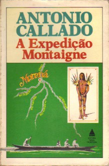 A Expedição Montaigne - Antonio Callado