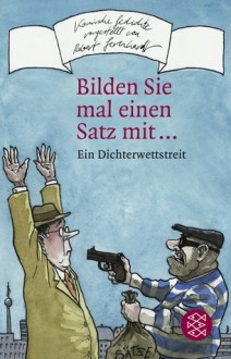 "Bilden Sie Mal Einen Satz Mit ": 555 Ergebnisse Eines Dichterwettstreits - Klaus C. Zehrer, Robert Gernhardt