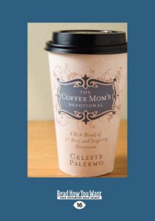 The Coffee Mom's Devotional: A Rich Blend of 30 Brief and Inspiring Devotions (Large Print 16pt) - Celeste Palermo