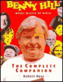 Benny Hill: Merry Master of Mirth - Robert Ross, Robert R. Feted