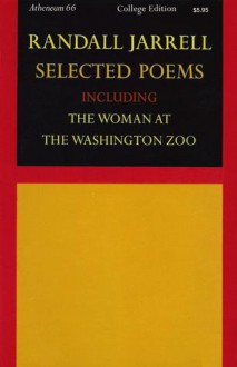 Selected Poems Including The Woman at the Washington Zoo - Randall Jarrell