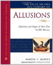 The Facts on File Dictionary of Allusions (Facts on File Library of Language and Literature) - Martin H. Manser, David H. Pickering