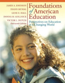 Foundations of American Education: Perspectives on Education in a Changing World (14th Edition) - James Allen Johnson, Gene E. Hall, Diann L. Musial