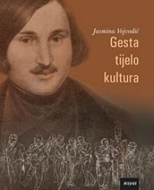 Gesta, tijelo, kultura: Gestikulacijski aspekti u djelu Nikolaja Gogolja - Jasmina Vojvodić