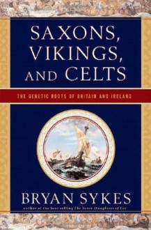 Saxons, Vikings, and Celts: The Genetic Roots of Britain and Ireland: The Genetic Roots of Britain and Ireland (Audio) - Bryan Sykes, Dick Hill