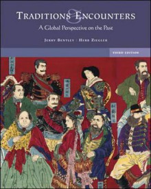 Traditions & Encounters: A Global Perspective on the Past - Jerry H. Bentley, Herbert F. Ziegler