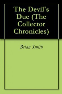 The Devil's Due (The Collector Chronicles) - Brian Smith