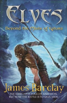 Elves: Beyond the Mists of Katura - James Barclay