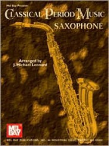 Classical Period Music For Saxophone - J. Michael Leonard