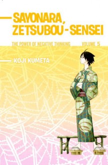 Sayonara, Zetsubou-Sensei: The Power of Negative Thinking Volume 5 - Koji Kumeta