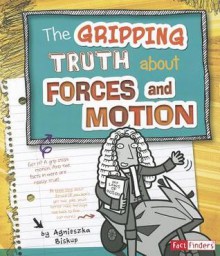 The Gripping Truth about Forces and Motion - Agnieszka Biskup, Bernice Lum