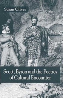 Scott, Byron and the Poetics of Cultural Encounter - Susan Oliver
