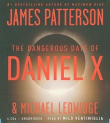 The Dangerous Days of Daniel X - James Patterson, Michael Ledwidge, Milo Ventimiglia