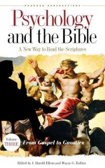 Psychology and the Bible: A New Way to Read the Scriptures - J. Harold Ellens, Wayne G. Rollins