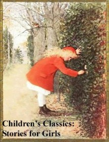 Children's Classic Stories: Stories for Girls - Andrew Lang, Anna Sewell, Louisa May Alcott, L.M. Montgomery, Frances Hodgson Burnett