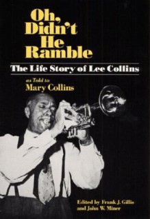 Oh, Didn't He Ramble: The Life Story of Lee Collins as Told to Mary Collins - Lee Collins, Mary Collins, Frank Gillis, John W Miner