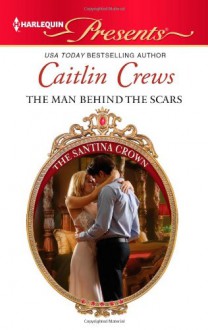 The Man Behind the Scars - Caitlin Crews