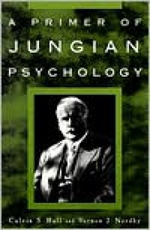 A Primer of Jungian Psychology - Calvin Springer Hall, Vernon J. Nordby