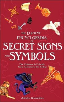 The Element Encyclopedia of Secret Signs and Symbols - Adele Nozedar