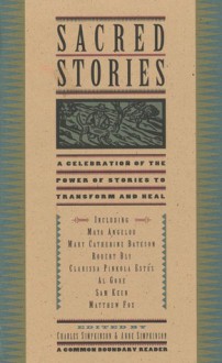 Sacred Stories: A Celebration Of The Power Of Story To Transform And Heal - Charles H. Simpkinson, Anne Adamcewicz Simpkinson, Maya Angelou, Mary Catherine Bateson, Robert Bly, Clarissa Pinkola Estés, Sam Keen, Matthew Fox, Al Gore, Edith Sullwold, Gioia Timpanelli, Allan B. Chinen, Richard Lewis, Nancy J. Napier, John L. Johnson, Shaun McNiff, 