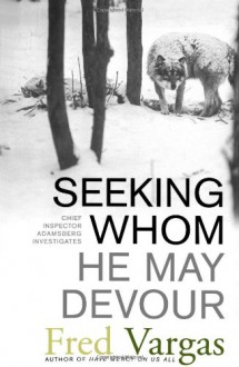 Seeking Whom He May Devour - Fred Vargas, David Bellos