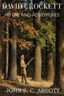 David Crockett, His Life and Adventures - John S.C. Abbott