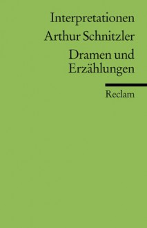 Dramen Und Erzählungen. Interpretationen - Arthur Schnitzler