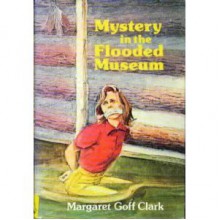 Mystery in the Flooded Museum - Margaret Goff Clark