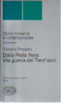 Storia moderna e contemporanea. Volume primo: Dalla Peste Nera alla guerra dei Trent'anni - Adriano Prosperi