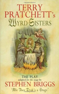 Wyrd Sisters: The Play (Discworld Series) - Terry Pratchett