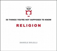 50 Things You're Not Supposed To Know: Religion - Daniele Bolelli