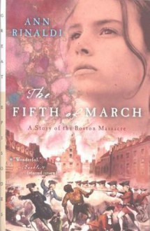 The Fifth of March: A Story of the Boston Massacre - Ann Rinaldi