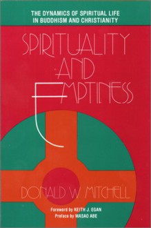 Spirituality and Emptiness: The Dynamics of Spiritual Life in Buddhism and Christianity - Donald W. Mitchell