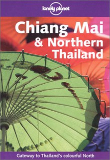 Chiang Mai & Northern Thailand - Lonely Planet, Joe Cummings