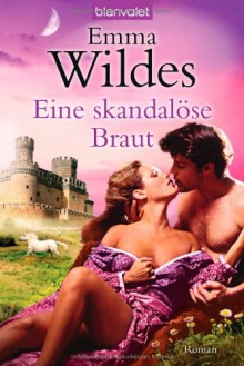 Eine skandalöse Braut - Emma Wildes, Juliane Korelski