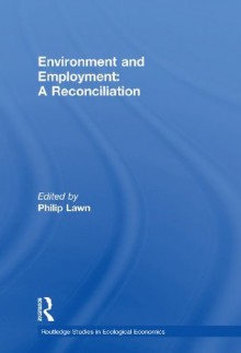 Environment and Employment: A Reconciliation - Philip Lawn