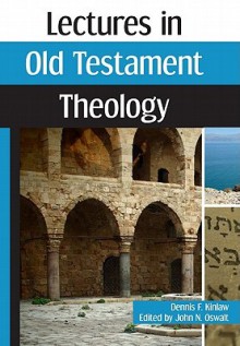 Lectures in Old Testament Theology - Dennis F. Kinlaw, John N. Oswalt