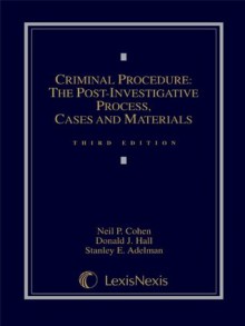 Criminal Procedure: Post-Investigative Process, Cases and Materials - Neil P. Cohen, Donald J. Hall, Stanley E. Adelman