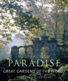 Great Gardens of the World: In Search of Paradise - Penelope Hobhouse