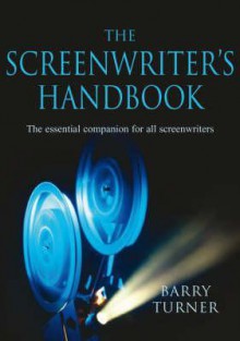 The Screenwriter's Handbook - Barry Turner