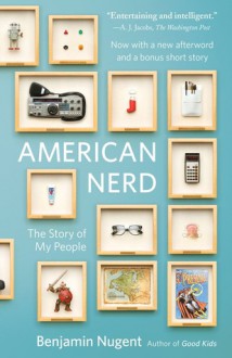 American Nerd: The Story of My People - Benjamin Nugent