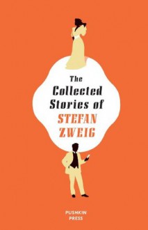 The Collected Stories of Stefan Zweig - Stefan Zweig, Anthea Bell