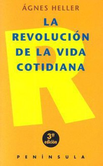 La Revolucion de La Vida Cotidiana - Ágnes Heller, Jacobo Muñoz, Gustau Munoz