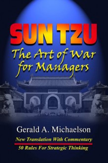 Sun Tzu: The Art of War for Managers: New Official Translation and Commentary - Gerald A. Michaelson